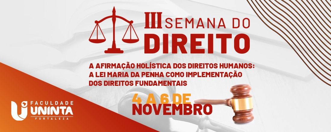 III Semana do Direito "A AFIRMAÇÃO HOLÍSTICA DOS DIREITOS HUMANOS: A LEI MARIA DA PENHA COMO IMPLEMENTAÇÃO DOS DIREITOS FUNDAMENTAIS"