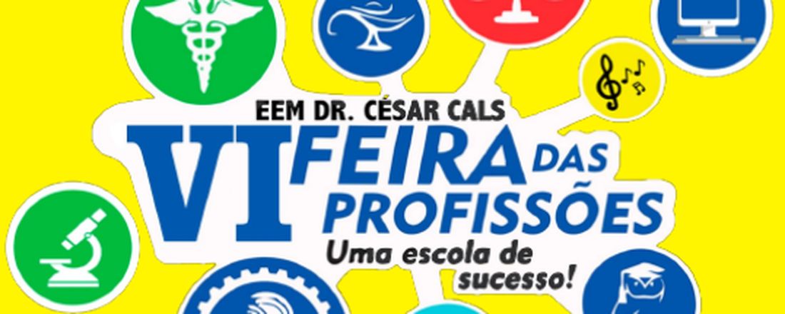 6º FEIRA DAS PROFISSÕES - EEM DOUTOR CÉSAR CALS