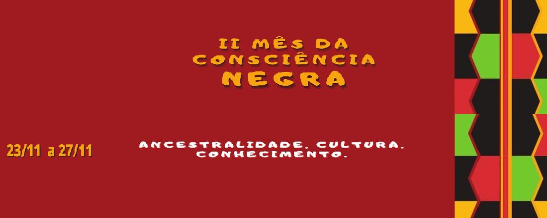 II Mês da Consciência Negra : Ancestralidade, Cultura e Conhecimento – CEFET-MG/Unidade Nepomuceno