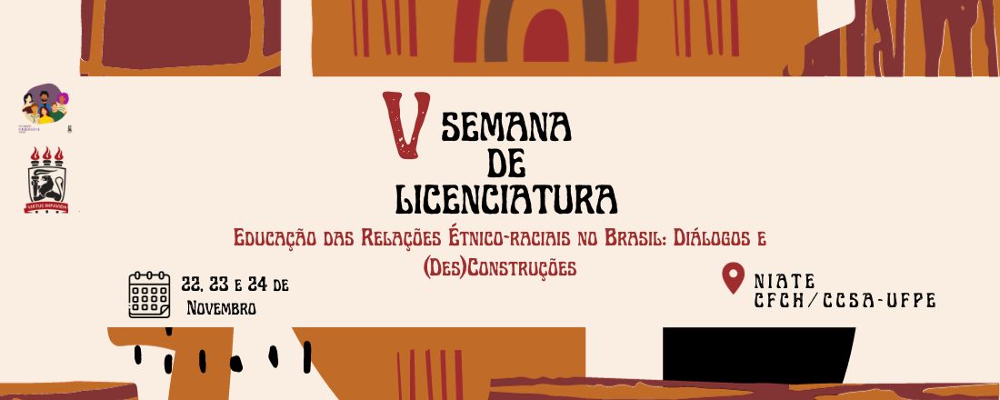 V Semana de Licenciatura - Educação das Relações Étnico-raciais no Brasil: Diálogos e (Des)Construções
