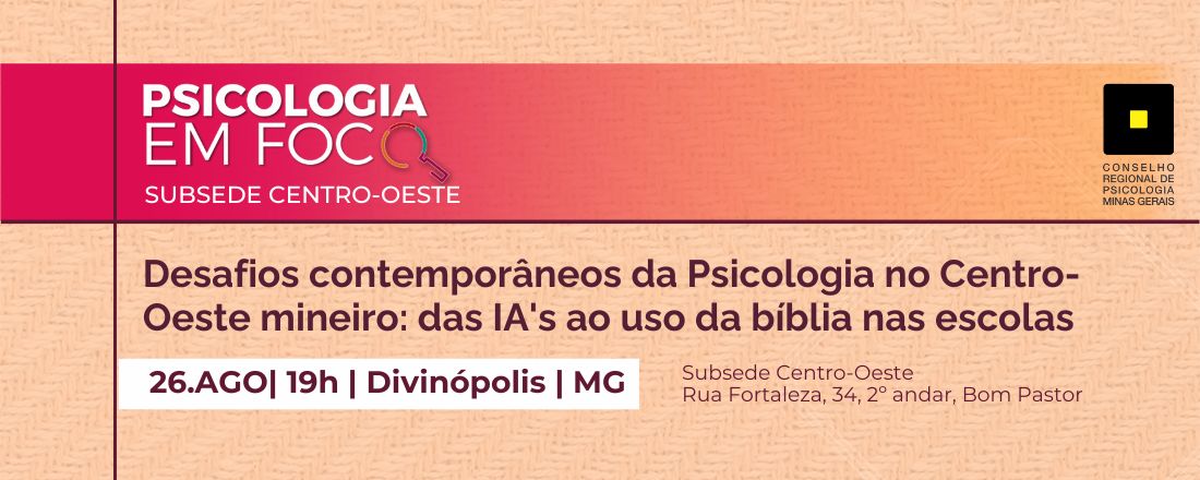 Psicologia em Foco - Desafios contemporâneos da Psicologia no Centro-Oeste mineiro: das IA's ao uso da bíblia nas escolas