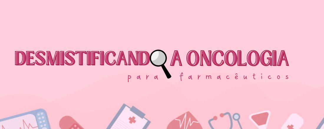 Desmistificando a Oncologia Para Farmacêuticos