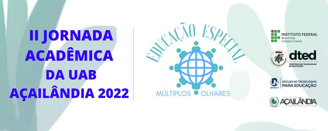 II JORNADA ACADÊMICA DA UAB AÇAILÂNDIA 2022 -  “EDUCAÇÃO ESPECIAL– os múltiplos olhares”