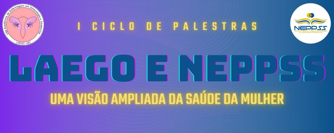 I Ciclo de Palestras LAEGO + NEPPSS: Uma visão ampliada da saúde da mulher