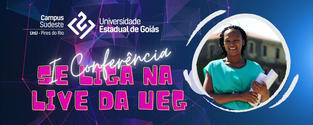 I Conferência Se Liga na Live da UEG - UnU Pires do Rio
