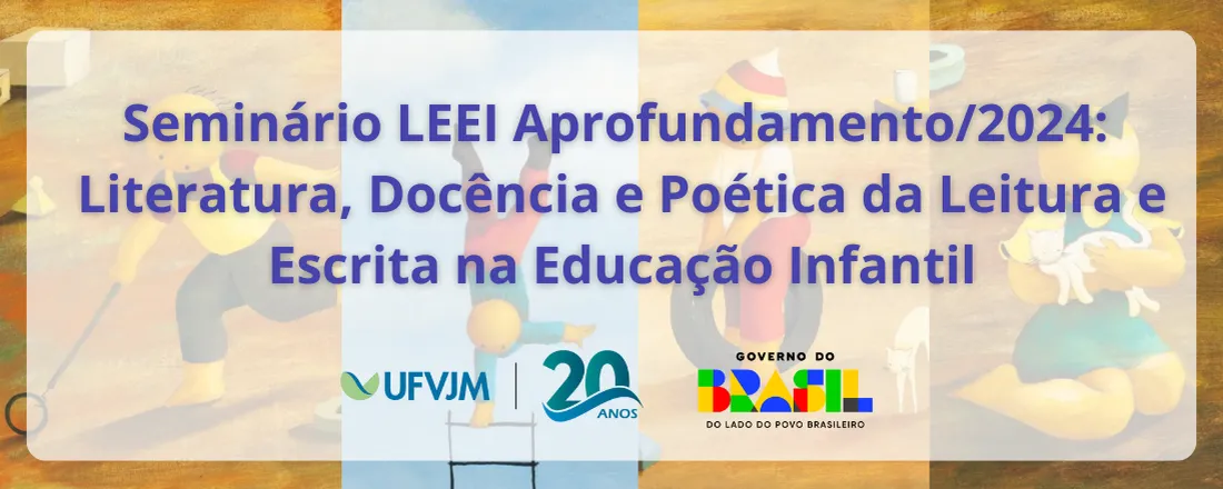 Seminário LEEI Aprofundamento: Literatura, Docência e Poética da Leitura e Escrita na Educação Infantil