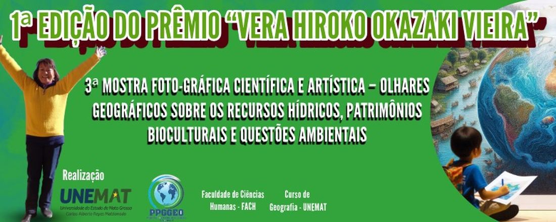 1ª EDIÇÃO DO PRÊMIO “VERA HIROKO OKAZAKI VIEIRA” E 3ª MOSTRA FOTO-GRÁFICA CIENTÍFICA E ARTÍSTICA – OLHARES GEOGRÁFICOS SOBRE OS RECURSOS HÍDRICOS, PATRIMÔNIOS BIOCULTURAIS E QUESTÕES AMBIENTAIS