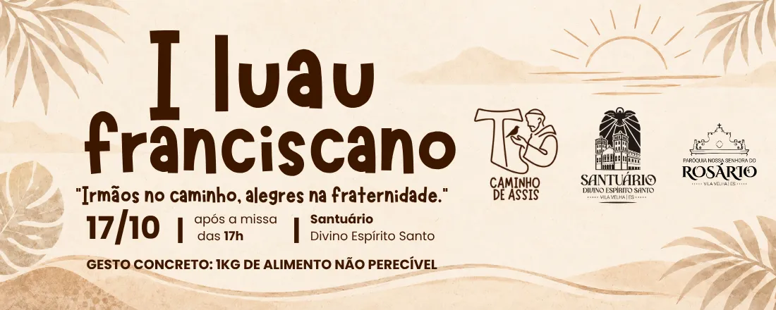 I LUAU FRANCISCANO: "Irmãos no caminho, alegres na fraternidade. "