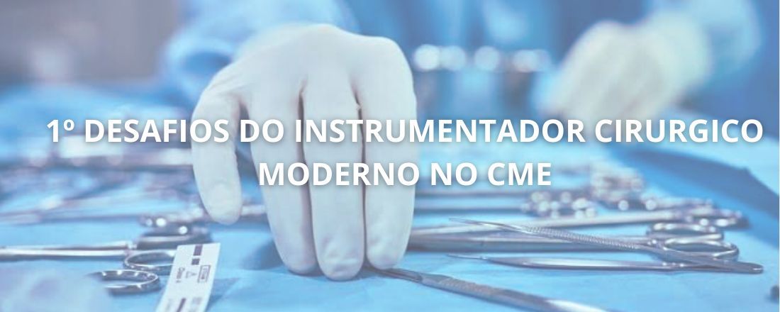 1º DESAFIOS DO INSTRUMENTADOR CIRURGICO MODERNO NA CME