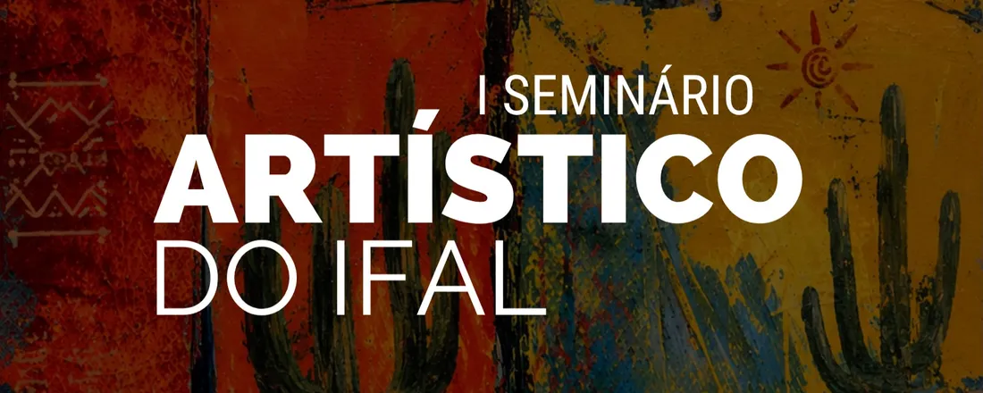I SEMINÁRIO ARTÍSTICO DO IFAL - CAMPUS VIÇOSA