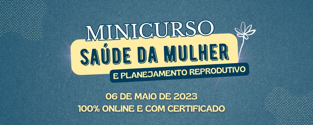 MINICURSO - SAÚDE DA MULHER E PLANEJAMENTO REPRODUTIVO