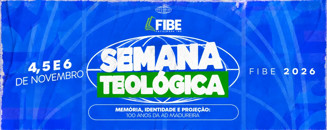 II SEMANA TEOLÓGICA DA FACULDADE IBE: Memória, identidade e projeção – uma análise teológico-pentecostal dos 100 anos da Assembleia de Deus Madureira