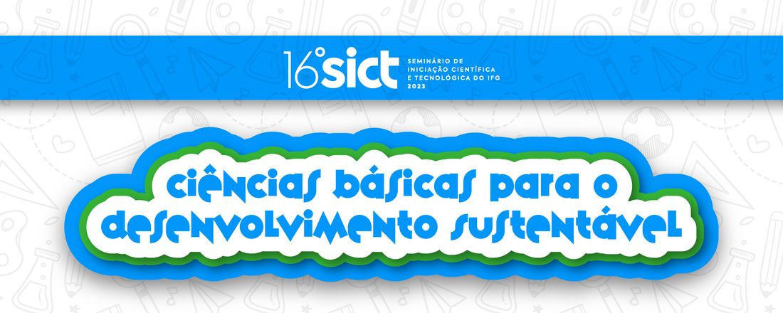 16º Sict • Seminário de Iniciação científica e tecnológica do IFG