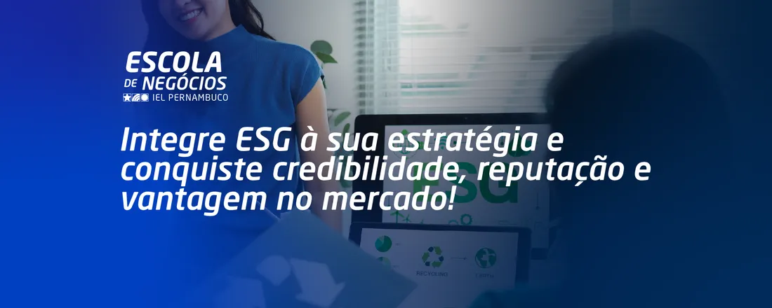ESG CORPORATIVO: GERANDO COMPETITIVIDADE PARA O SEU NEGÓCIO