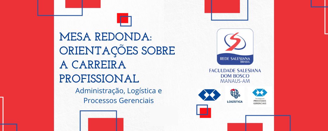 Mesa redonda: orientações sobre a carreira profissional dos cursos: Administração, Logística e Processos Gerenciais