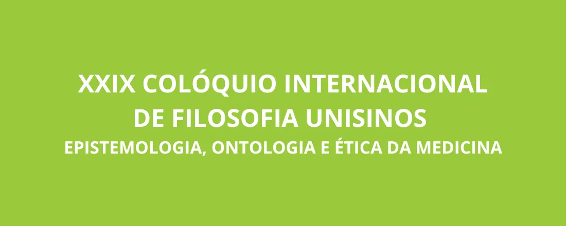 XXIX Colóquio Internacional de Filosofia Unisinos - Epistemologia, Ontologia e Ética da Medicina