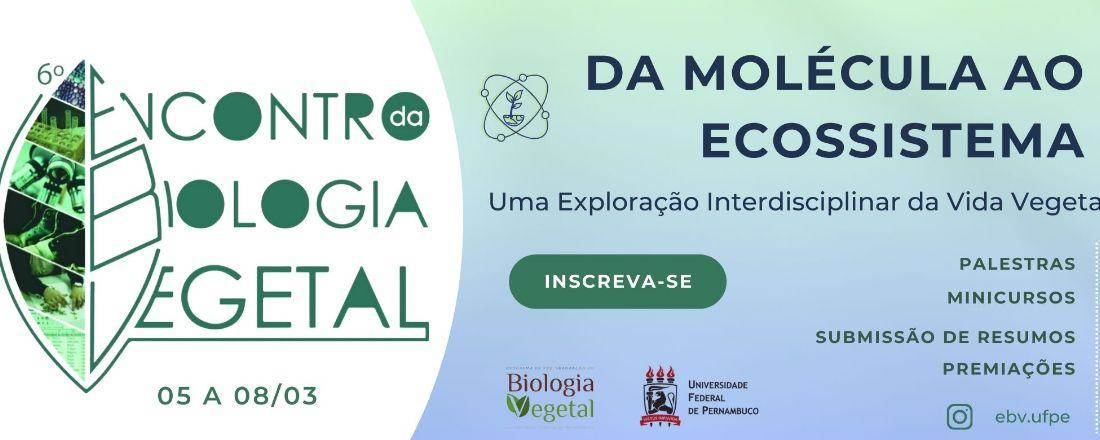 6º Encontro de Biologia Vegetal - EBV: Da Molécula ao Ecossistema – Uma Exploração Interdisciplinar da Vida Vegetal