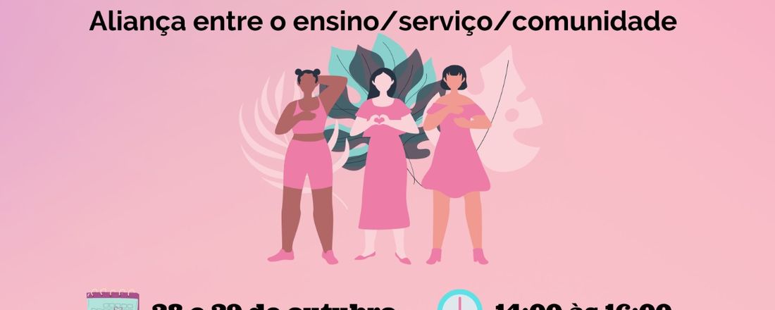 Roda de Conversa - A Linha de Cuidado no Câncer de Mama: Aliança entre o Ensino/Serviço/Comunidade