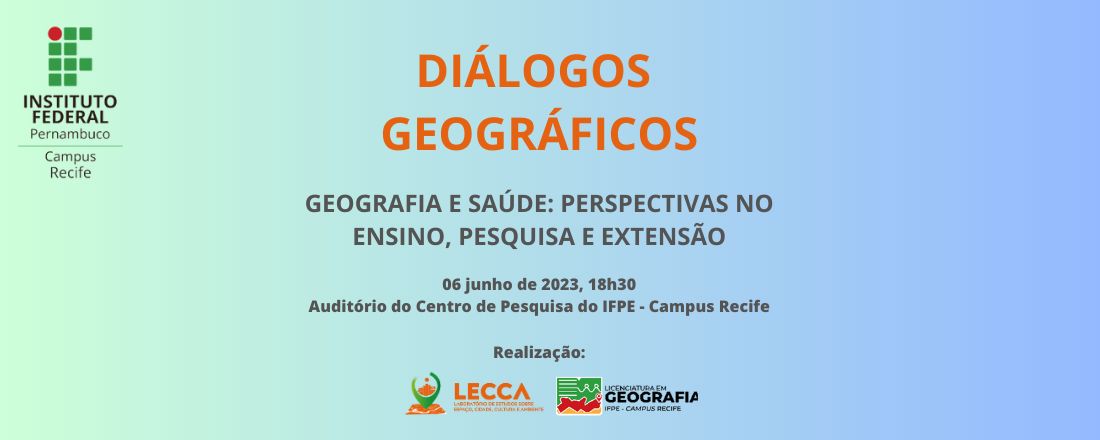 DIÁLOGOS GEOGRÁFICOS - GEOGRAFIA E SAÚDE: PERSPECTIVAS NO ENSINO, PESQUISA E EXTENSÃO