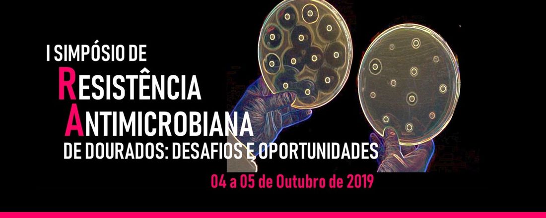 Primeiro Simpósio de Resistência Antimicrobiana de Dourados: Desafios e Oportunidades