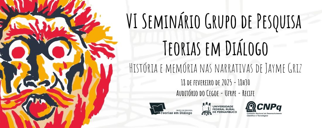 VI Seminário Grupo de Pesquisa Teorias em Diálogo: História e memória nas narrativas de Jayme Griz