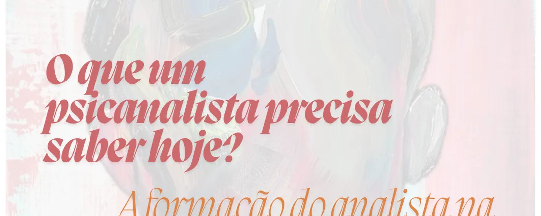 O que um psicanalista precisa saber hoje? A formação do analista na contemporaneidade