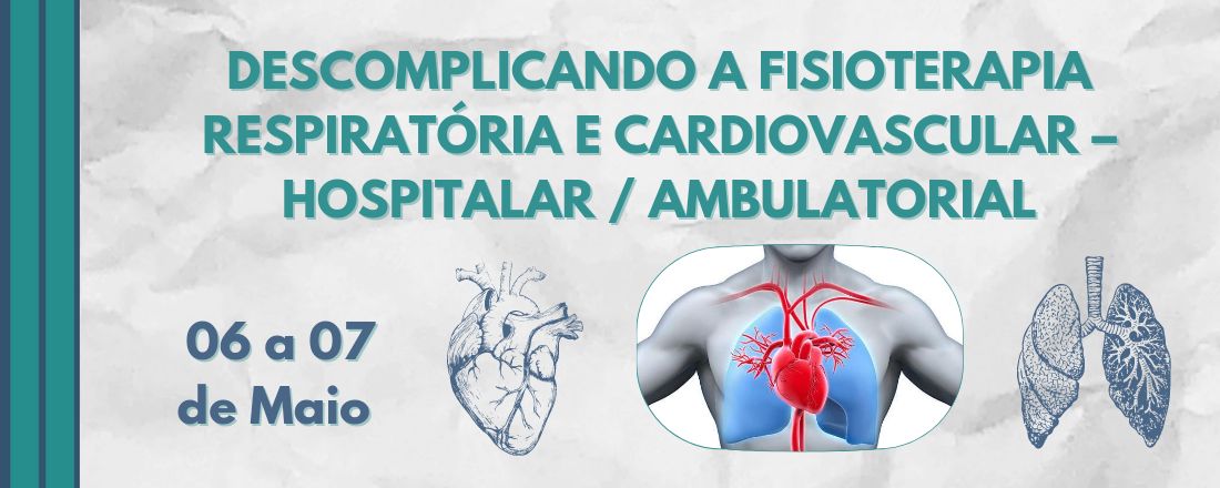 DESCOMPLICANDO A FISIOTERAPIA RESPIRATÓRIA E CARDIOVASCULAR – HOSPITALAR / AMBULATORIAL