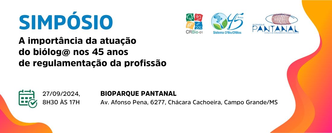 Simpósio: A importância da atuação do(a) Biólog@ nos 45 anos de regulamentação da profissão.