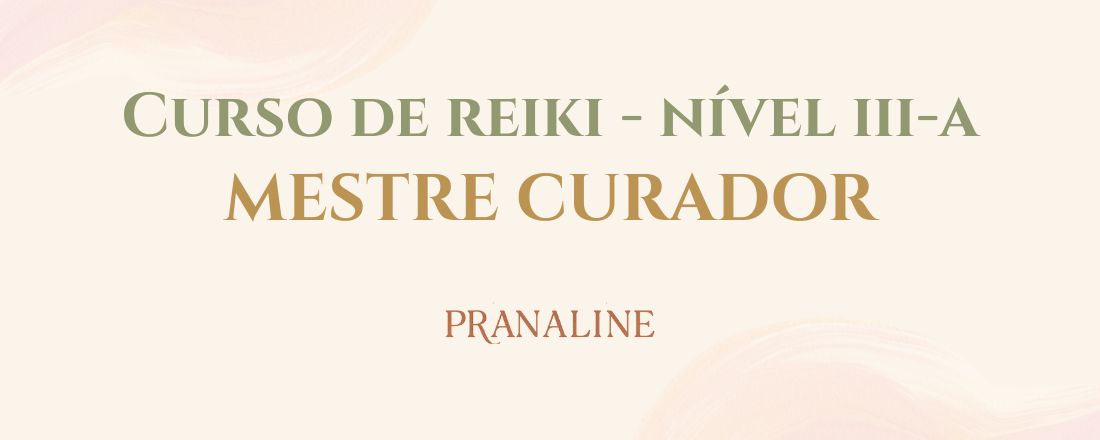 Curso de Reiki - Nível III-A - Mestre Curador