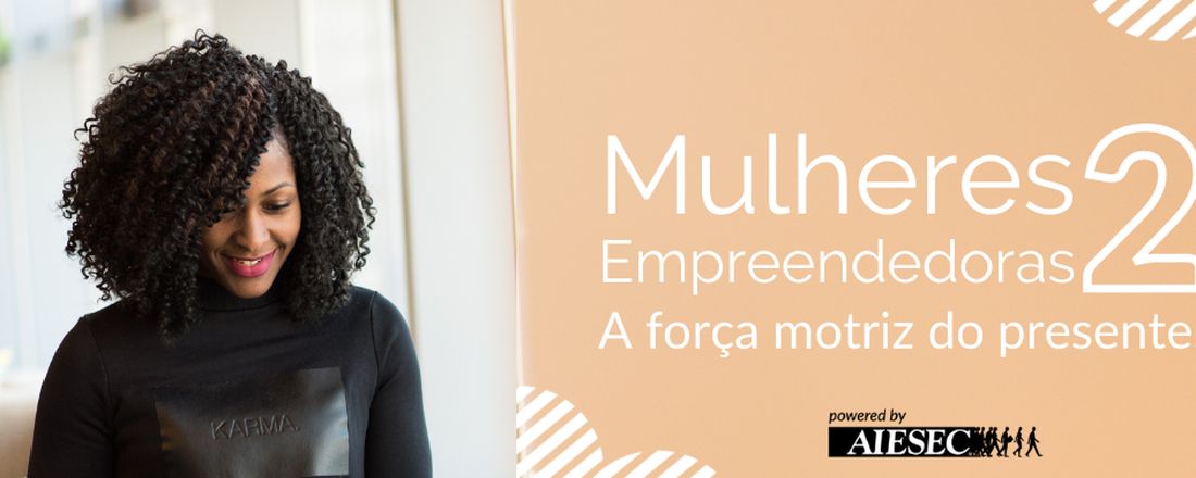 Mulheres Empreendedoras - A força motriz do presente
