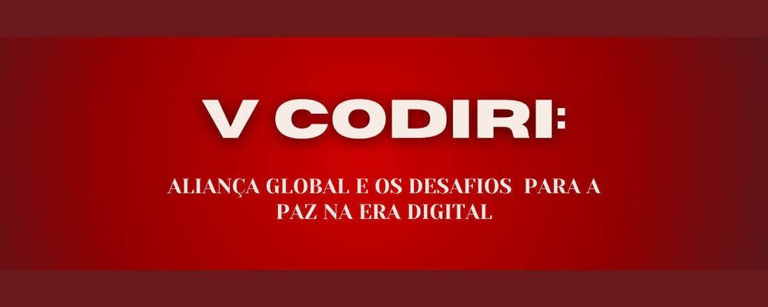 V Congresso Virtual de Direito Internacional e Relações Internacionais: Aliança global e os desafios para a paz na era digital