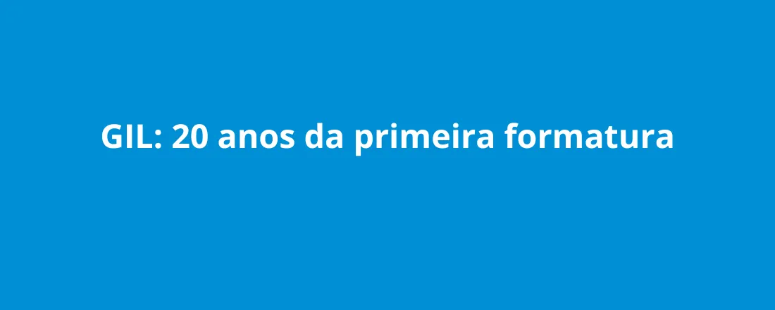 GIL: 20 anos da primeira formatura