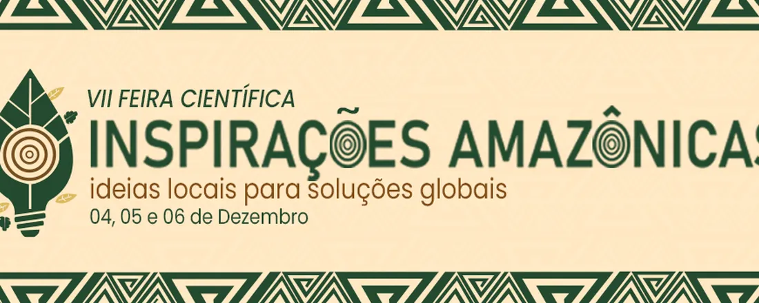 VII FEIRA CIENTÍFICA E TECNOLÓGICA DA EETEPA FRANCISCO COIMBRA LOBATO - Inspirações Amazônicas: Ideias Locais para Soluções Globais