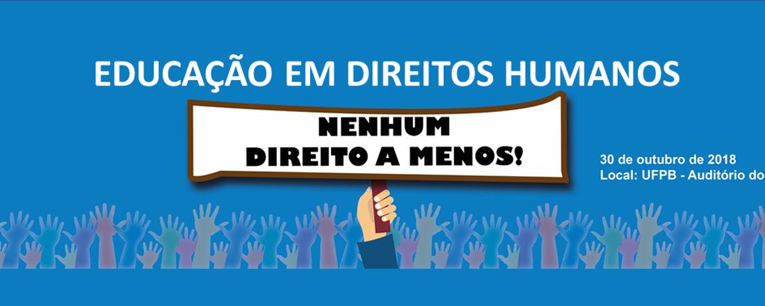 EDUCAÇÃO EM DIREITOS HUMANOS: Nenhum direito a menos!