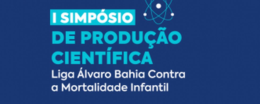 I SIMPÓSIO DE PRODUÇÃO CIENTÍFICA DA LIGA ÁLVARO BAHIA CONTRA A MORTALIDADE INFANTIL - HEC