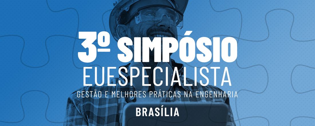 3º Simpósio EU ESPECIALISTA - Gestão e Melhores Práticas na Engenharia - Brasília, DF