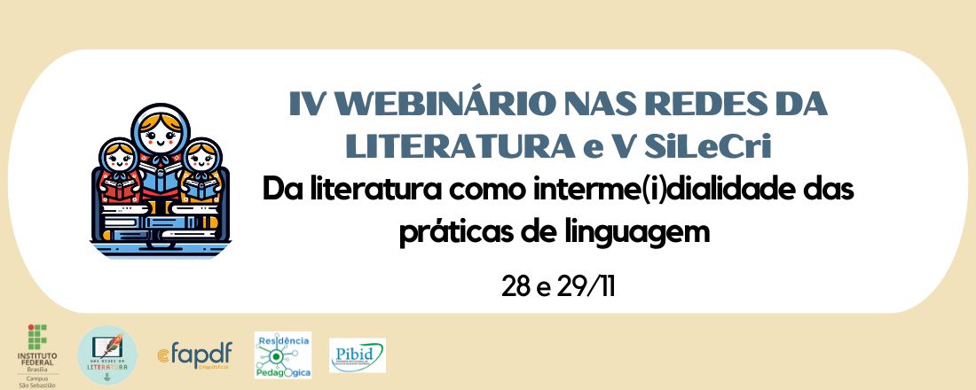 IV Webinário Nas Redes da Literatura e V SiLeCri - Da literatura como interme(i)dialidade das práticas de linguagem