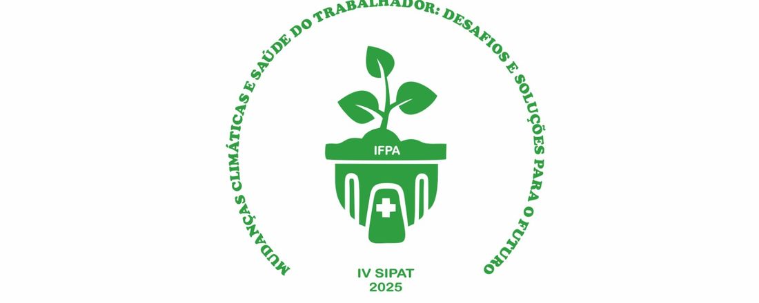 IV Semana Interna de Prevenção de Acidentes de Trabalhos (SIPAT 2025) | Tema: Mudanças Climáticas e seus impactos na saúde do trabalhador