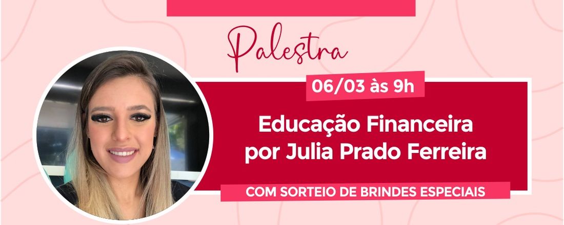 Palestra semana da mulher - Educação Financeira