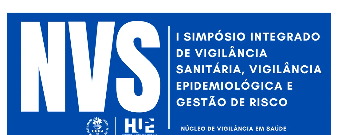 I Simpósio Integrado de Vigilância Sanitária, Vigilância Epidemiológica e Gestão de Risco - "Vigilância em Ação: o papel estratégico da Vigilância em Saúde - NVS/HUPE". '