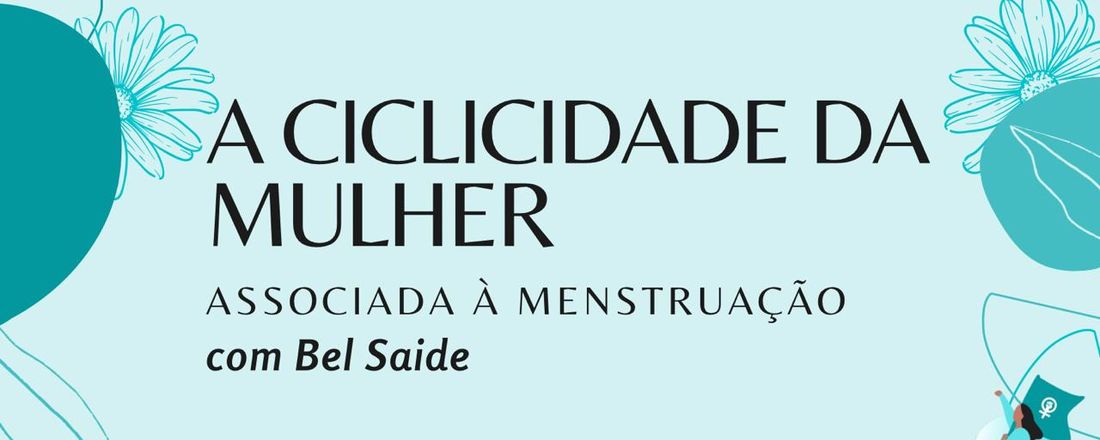 A Ciclicidade da Mulher Associada à Menstruação com Bel Saide