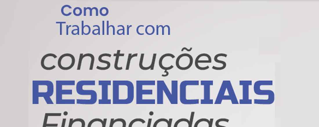 COMO TRABALHAR COM CONSTRUÇÕES RESIDÊNCIAIS FINANCIADAS