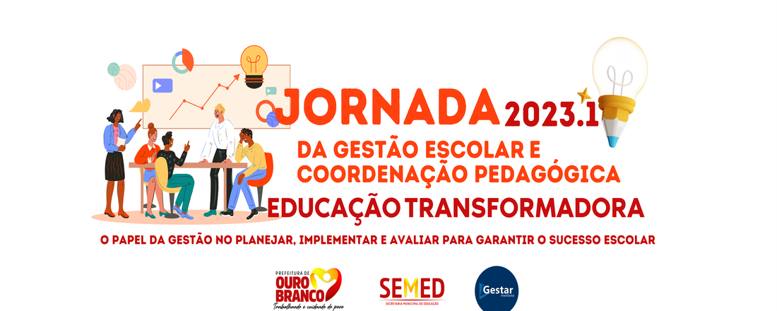 JORNADA DA GESTÃO E COORDENAÇÃO PEDAGÓGICA 2023.1 - Educação Transformadora: O Papel da Gestão Escolar no Planejar, Implementar e Avaliar para Garantir o Sucesso Escolar.