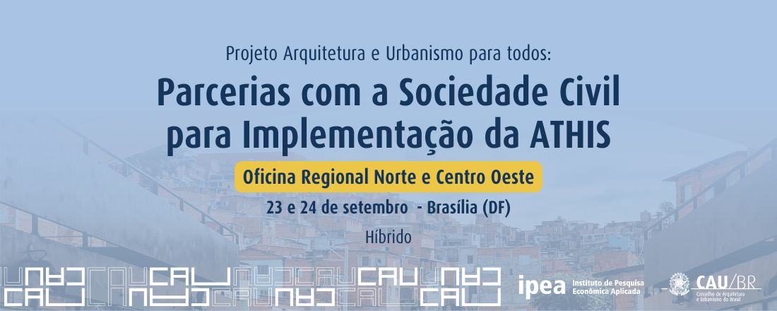 Oficina Regional Norte e Centro-Oeste - Projeto "Arquitetura e Urbanismo para todos: Parcerias com a Sociedade Civil para Implementação da ATHIS"