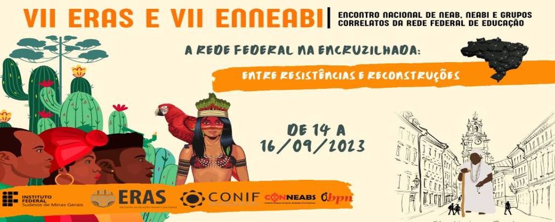 VII Encontro Nacional de NEAB, NEABI e grupos correlatos da Rede Federal de Educação Profissional e Tecnológica e  VII Encontro de Relações Raciais e Sociedade (VII ENNEABI e VII ERAS)