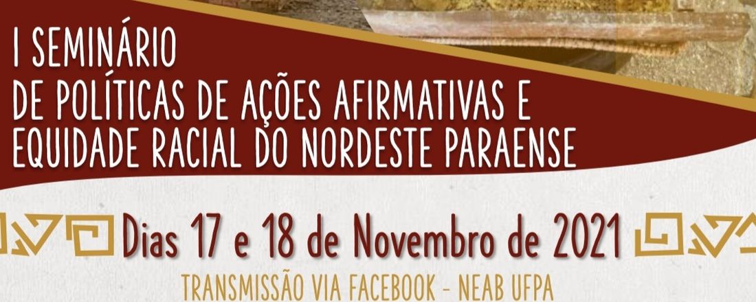 I SEMINÁRIO DE POLÍTICAS DE AÇÕES AFIRMATIVAS E EQUIDADE RACIAL DO NORDESTE PARAENSE