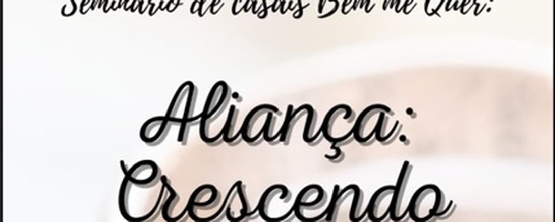 Seminário de Casais Bem me Quer: Aliança, crescendo juntos!