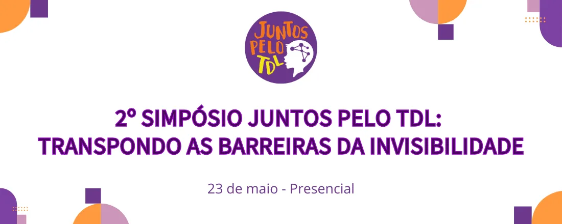2º Simpósio Juntos pelo TDL: Transpondo as barreiras da invisibilidade