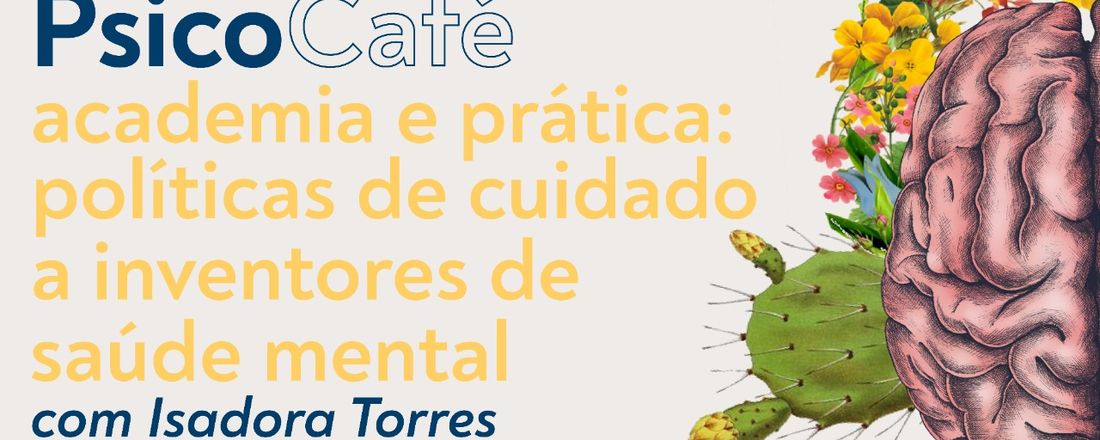 PSICOCAFÉ: ACADEMIA E PRÁTICA, POLÍTICAS DE CUIDADO AOS INVENTORES DE SAÚDE MENTAL