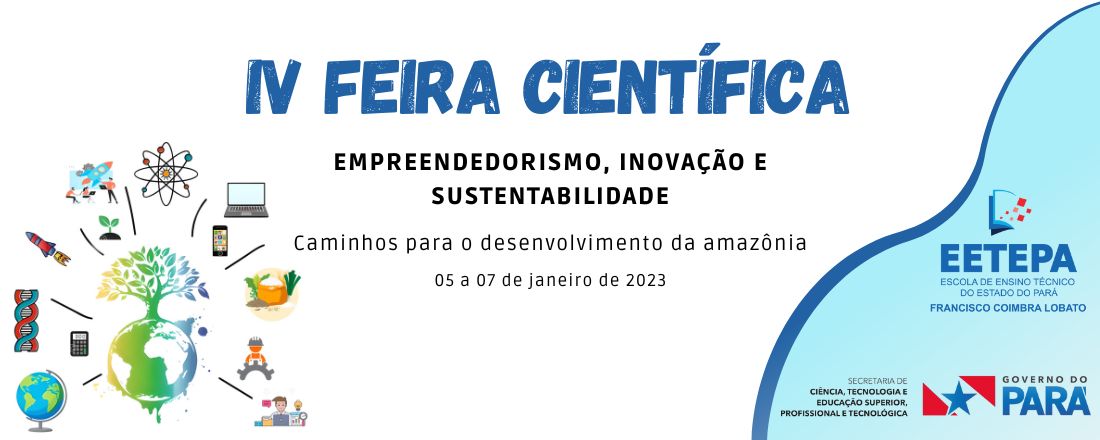 IV FEIRA CIENTÍFICA DA EETEPA Francisco Coimbra Lobato "Empreendedorismo, Inovação e Sustentabilidade: caminhos para o desenvolvimento da Amazônia"